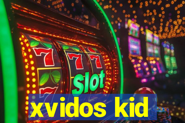 xvidos kid